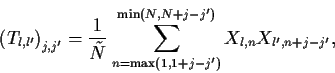 \begin{displaymath}\left(T_{l,l'}\right)_{j,j'} =
\frac{1}{\tilde{N}}
\sum_{n=\max(1,1+j-j')}^{\min(N,N+j-j')} X_{l,n}X_{l', n+j-j'},
\end{displaymath}