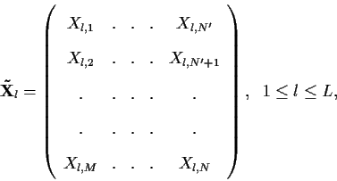 \begin{displaymath}{\bf\tilde X}_{l} = \left(
\begin{array}{c c c c c }
{X}_{l,1...
... & . & {X}_{l,N}\\
\end{array}\right), \; \; 1 \leq l \leq L,
\end{displaymath}