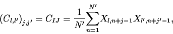 \begin{displaymath}\left(C_{l,l'}\right)_{j,j'}
=C_{IJ}
={1\over N'}{\sum^{N'}_{n=1}}X_{l,n+j-1}X_{l',n+j'-1},
\end{displaymath}