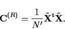 \begin{displaymath}{\bf C}^{(R)} =\frac{1}{N'} \tilde{\bf X}^{{\rm t}}\tilde{\bf X}.
\end{displaymath}